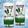 Life Is Better With Flip Flops And Jameson Tumbler Cup