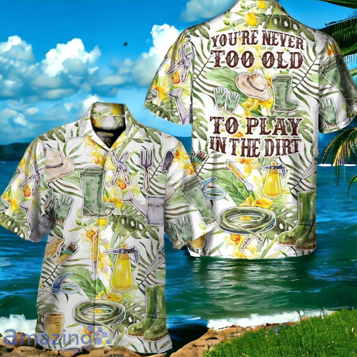Gardening Youre Never To Old To Play In The Dirt Hawaiian Shirt Impressive Gift image Gardening Youre Never To Old To Play In The Dirt Hawaiian Shirt Impressive Gift Product Photo 1