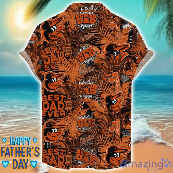 Baltimore Orioles 3D Hawaiian Shirt Best Dad Ever Father’s Day Gift MLB Fans Special Gift Product Photo 2