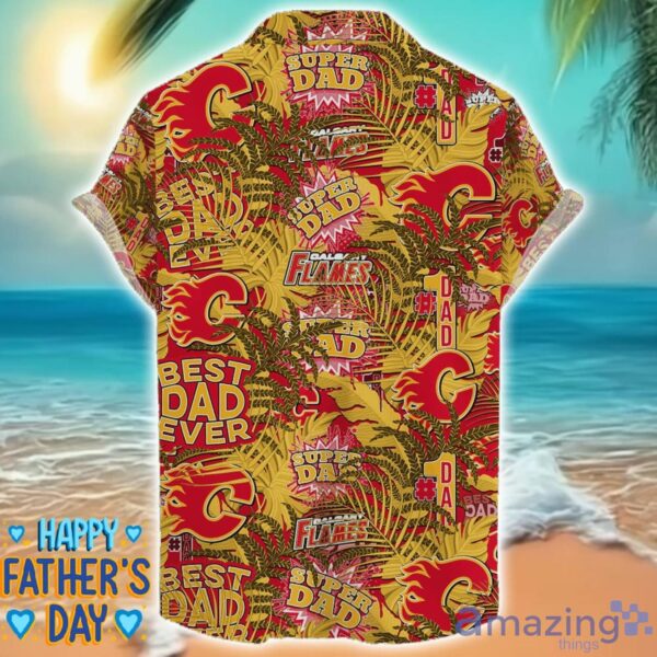 Calgary Flames 3D Hawaiian Shirt Best Dad Ever Father’s Day Gift NHL Fans Special Gift Product Photo 2