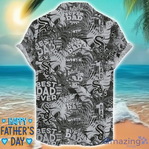 Chicago White Sox 3D Hawaiian Shirt Best Dad Ever Father’s Day Gift MLB Fans Special Gift Product Photo 2