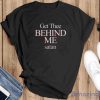 Get Thee Behind Me satan T-Shirt