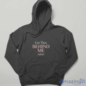 Get Thee Behind Me satan T-Shirt - Hoodie