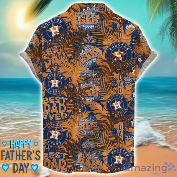 Houston Astros 3D Hawaiian Shirt Best Dad Ever Father’s Day Gift MLB Fans Special Gift Product Photo 2