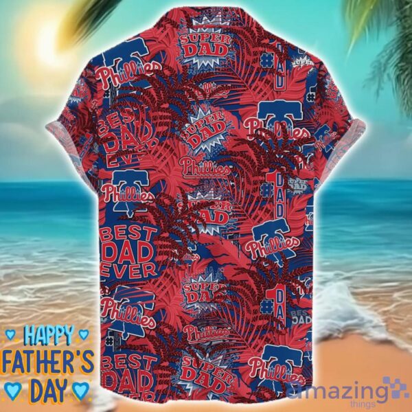 Philadelphia Phillies 3D Hawaiian Shirt Best Dad Ever Father’s Day Gift MLB Fans Special Gift Product Photo 2