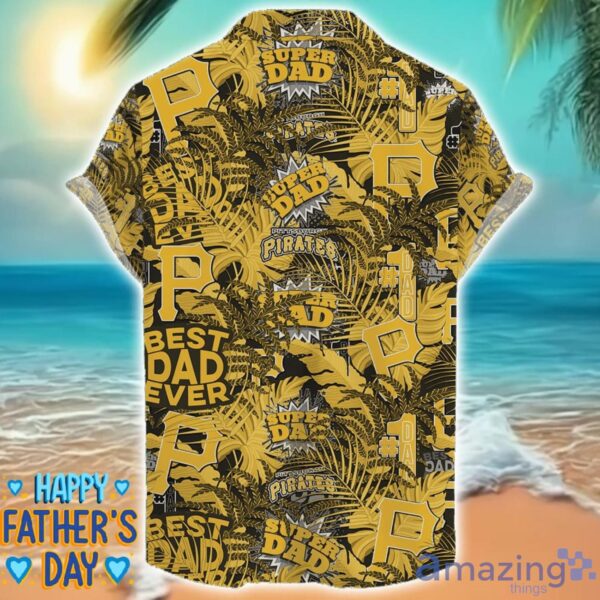 Pittsburgh Pirates 3D Hawaiian Shirt Best Dad Ever Father’s Day Gift MLB Fans Special Gift Product Photo 2