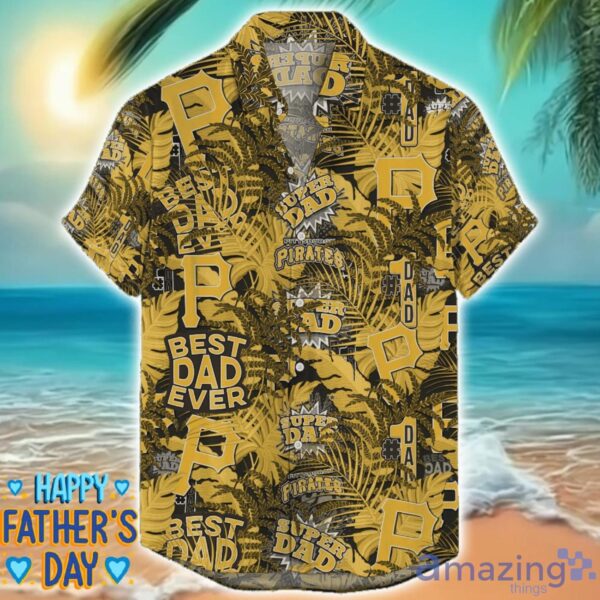 Pittsburgh Pirates 3D Hawaiian Shirt Best Dad Ever Father’s Day Gift MLB Fans Special Gift Product Photo 1