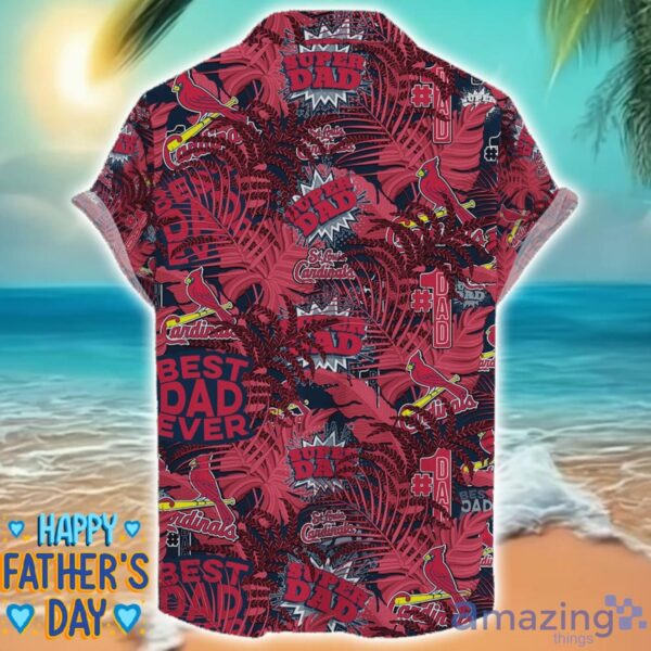 St Louis Cardinals 3D Hawaiian Shirt Best Dad Ever Father’s Day Gift MLB Fans Special Gift Product Photo 2