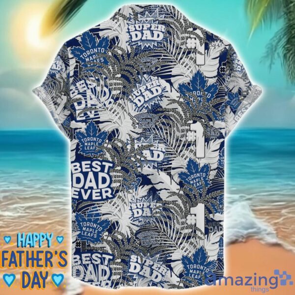 Toronto Maple Leafs 3D Hawaiian Shirt Best Dad Ever Father’s Day Gift NHL Fans Special Gift Product Photo 2