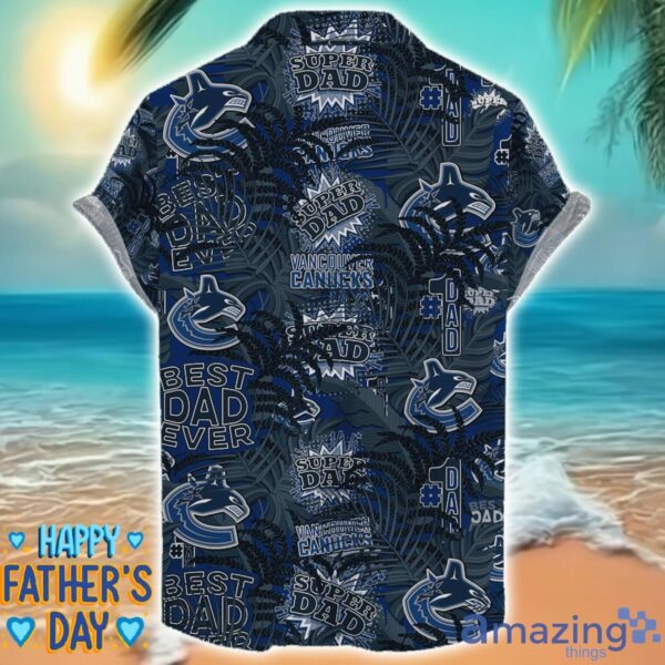 Vancouver Canucks 3D Hawaiian Shirt Best Dad Ever Father’s Day Gift NHL Fans Special Gift Product Photo 2