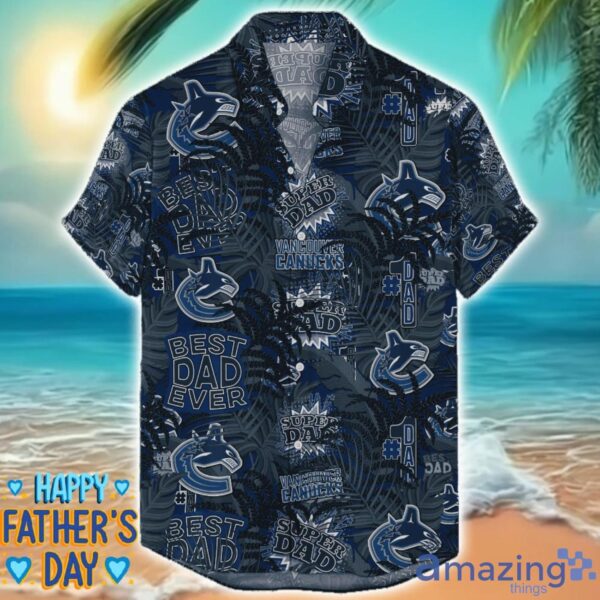 Vancouver Canucks 3D Hawaiian Shirt Best Dad Ever Father’s Day Gift NHL Fans Special Gift Product Photo 1