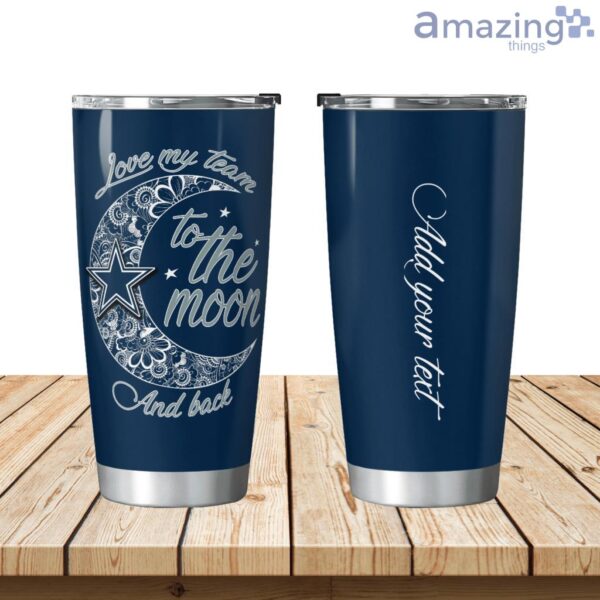 Personalized Dallas Cowboys Love My Team To The Moon Tumbler 20oz Product Photo 1