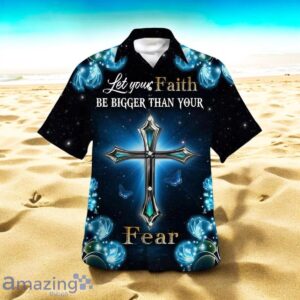 Let Your Faith Be Bigger Than Your Fear Hawaiian Shirt Style Gift Product Photo 1
