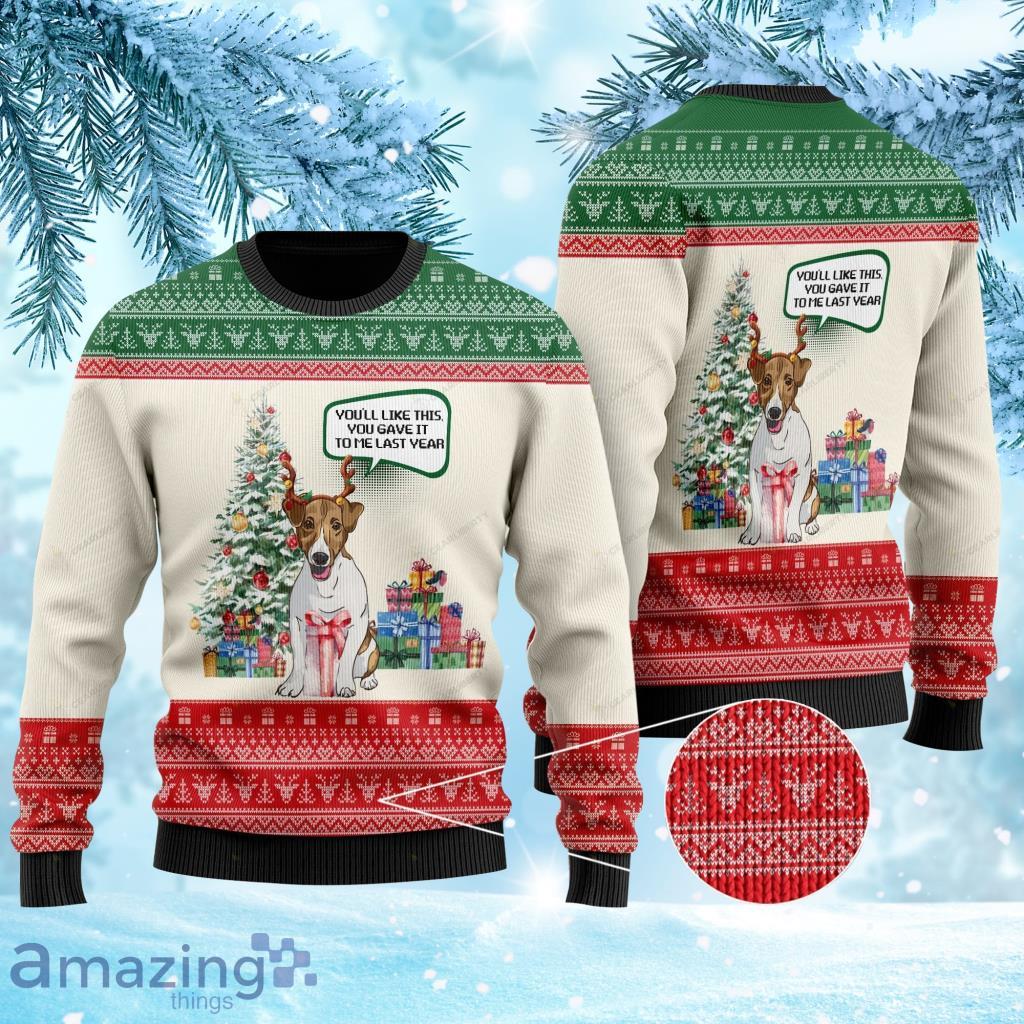 Youll Like This You Gave It To Me Last Year Christmas Jack Russell Terrier Ugly Sweater 3D For Jack Russell Terrier Lovers On Christmas Days image Youll Like This You Gave It To Me Last Year Christmas Jack Russell Terrier Ugly Sweater 3D For Jack Russell Terrier Lovers On Christmas Days Product Photo 1