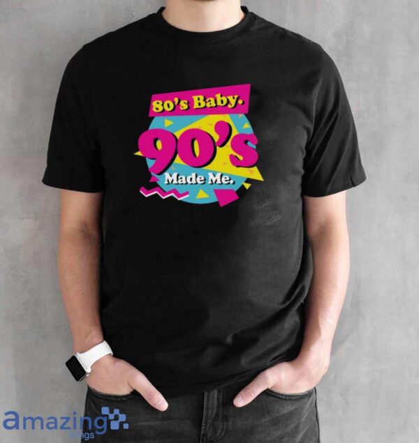 80s Baby 90s Made Me Shirt, Born in the 80's Shirt, 80's Baby T-Shirt - Black Unisex T-Shirt