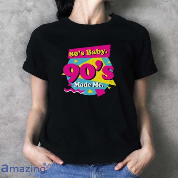 80s Baby 90s Made Me Shirt, Born in the 80's Shirt, 80's Baby T-Shirt - Ladies T-Shirt