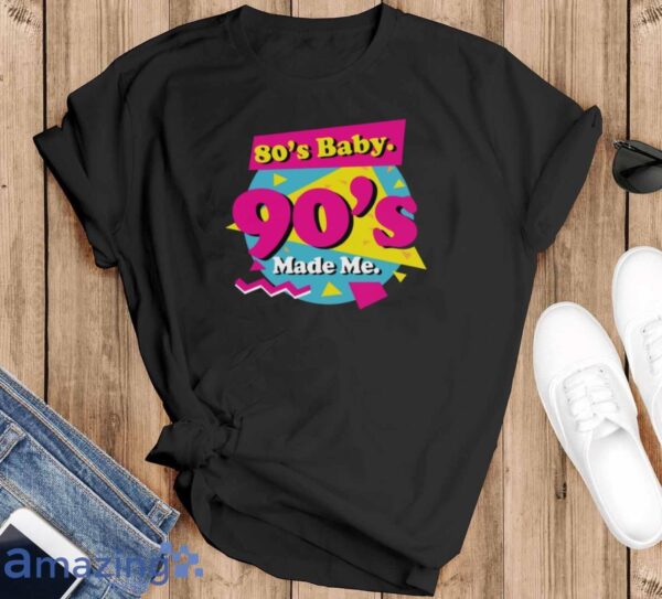 80s Baby 90s Made Me Shirt, Born in the 80's Shirt, 80's Baby T-Shirt - Black T-Shirt