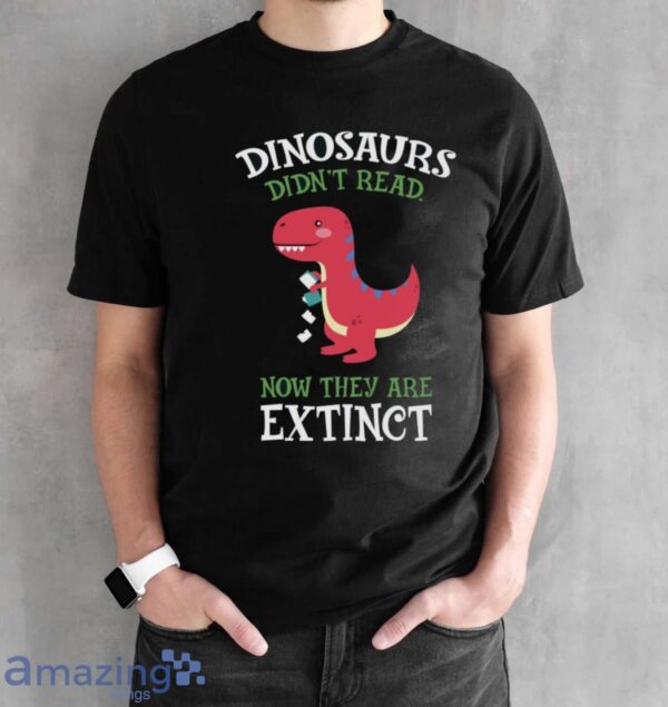 Dinosaurs Didnt Read Shirt, Dinosaur Reading Shirt - Black Unisex T-Shirt