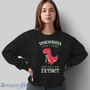 Dinosaurs Didnt Read Shirt, Dinosaur Reading Shirt image Dinosaurs Didnt Read Shirt, Dinosaur Reading Shirt - Sweatshirt