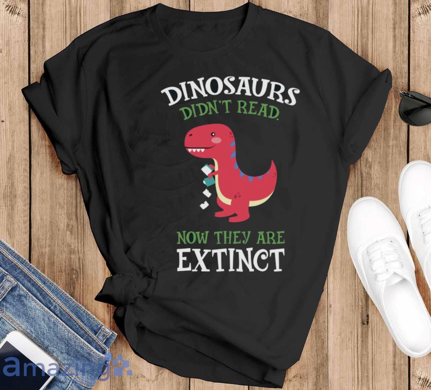 Dinosaurs Didnt Read Shirt, Dinosaur Reading Shirt image Dinosaurs Didnt Read Shirt, Dinosaur Reading Shirt - Black T-Shirt
