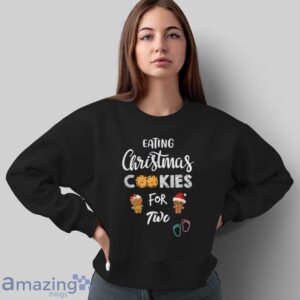 Eating Christmas Cookies For Two T-Shirt - Sweatshirt