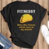 Fitness Taco More Like Fitness Whole Taco in My Mouth Shirt