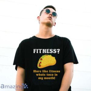 Fitness Taco More Like Fitness Whole Taco in My Mouth Shirt image Fitness Taco More Like Fitness Whole Taco in My Mouth Shirt - G500 Gildan T-Shirt