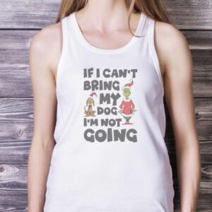 FUNNY CHRISTMAS SHIRT - If I Can't Bring My Dog I'm Not Going Shirt - White Ladies Tank Top