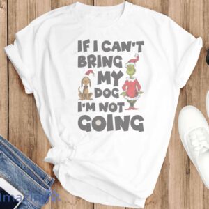 FUNNY CHRISTMAS SHIRT - If I Can't Bring My Dog I'm Not Going Shirt - T-SHIRT FLAT