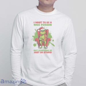 FUNNY GRINCH SHIRT - I Want to Be A Nice Person But Everyone Is Just So Stupid Shirt - White Sweatshirt