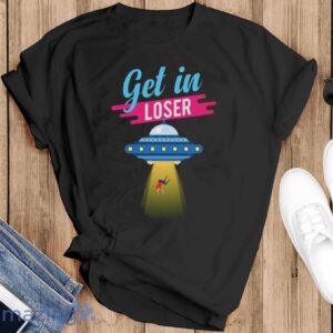 Get in Loser Shirt, UFO Alien T-Shirt - Black T-Shirt