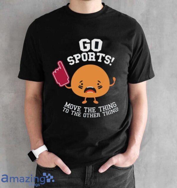 Go Sports Shirt, Anti-Sports Shirt, Sarcastic Sports T-Shirt - Black Unisex T-Shirt