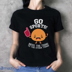 Go Sports Shirt, Anti Sports Shirt, Sarcastic Sports T Shirt image Go Sports Shirt, Anti-Sports Shirt, Sarcastic Sports T-Shirt - Ladies T-Shirt