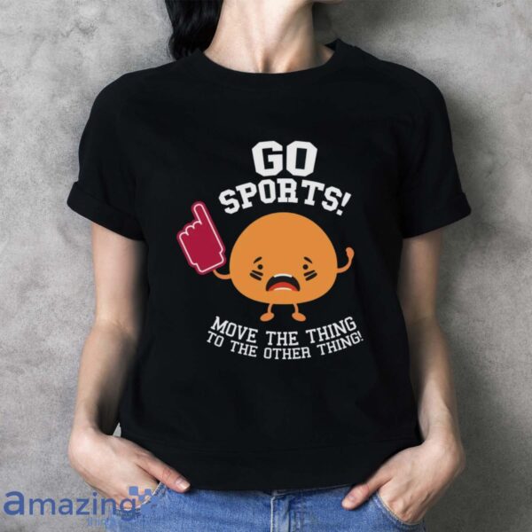 Go Sports Shirt, Anti-Sports Shirt, Sarcastic Sports T-Shirt - Ladies T-Shirt