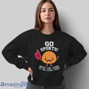 Go Sports Shirt, Anti Sports Shirt, Sarcastic Sports T Shirt image Go Sports Shirt, Anti-Sports Shirt, Sarcastic Sports T-Shirt - Sweatshirt