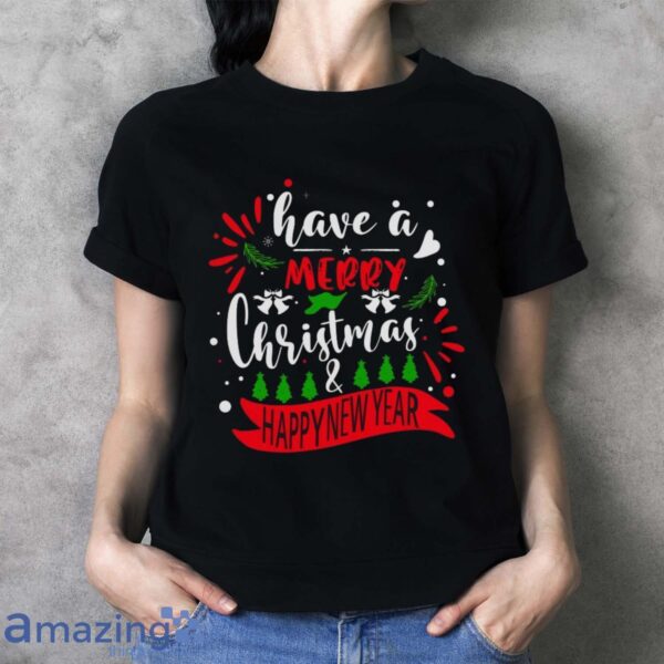 Great Have A Merry Christmas & Happy New Year T-Shirt - Ladies T-Shirt