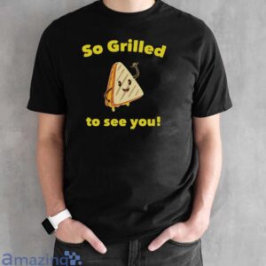 Grilled Cheese Shirt, So Grilled to See You, Grilled Cheese Lover - Black Unisex T-Shirt