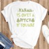 GRINCH CHRISTMAS SHIRT – Karma is Only a Bitch If You Are Tshirt