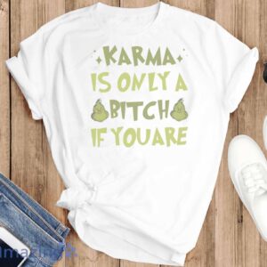 GRINCH CHRISTMAS SHIRT - Karma is Only a Bitch If You Are Tshirt - T-SHIRT FLAT