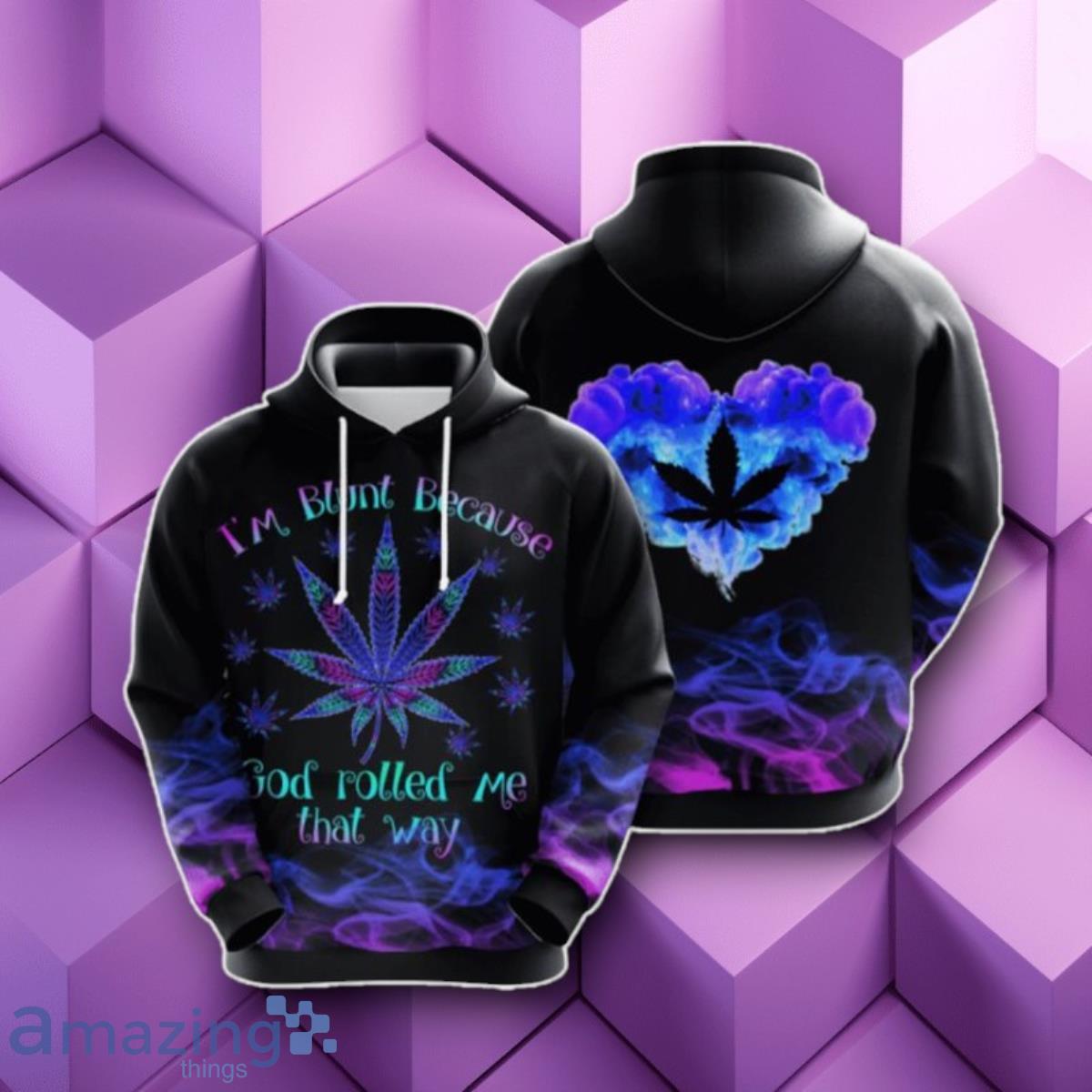 I M Blunt Because God Rolled Me That Way 3D Hoodie A Gift For Everyone image I M Blunt Because God Rolled Me That Way 3D Hoodie A Gift For Everyone Product Photo 1