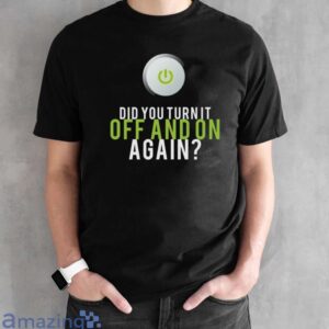 IT Repair T Shirt, Did You Turn it Off and On Again Shirt image IT Repair T-Shirt, Did You Turn it Off and On Again Shirt - Black Unisex T-Shirt