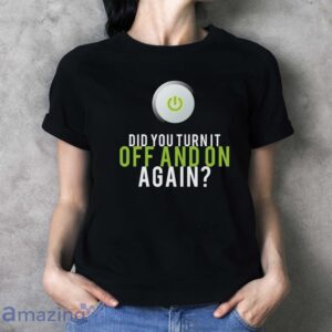 IT Repair T Shirt, Did You Turn it Off and On Again Shirt image IT Repair T-Shirt, Did You Turn it Off and On Again Shirt - Ladies T-Shirt