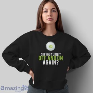 IT Repair T Shirt, Did You Turn it Off and On Again Shirt image IT Repair T-Shirt, Did You Turn it Off and On Again Shirt - Sweatshirt