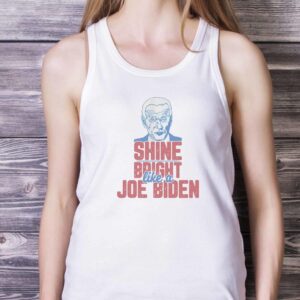 JOE BIDEN SHIRT Shine Bright Like Joe Biden Unisex t shirt, Biden Support Shirt image JOE BIDEN SHIRT- Shine Bright Like Joe Biden Unisex t-shirt, Biden Support Shirt - White Ladies Tank Top