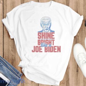 JOE BIDEN SHIRT- Shine Bright Like Joe Biden Unisex t-shirt, Biden Support Shirt - T-SHIRT FLAT