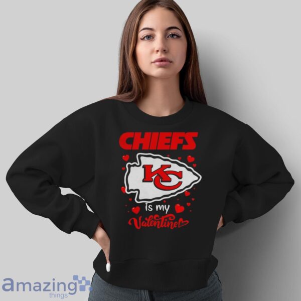 Kansas City Chiefs is my valentine shirt - Sweatshirt