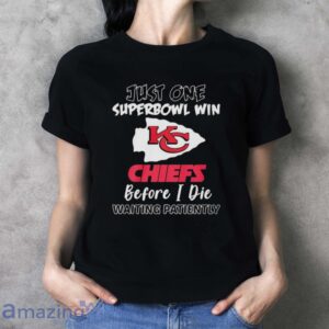 Kansas City Chiefs Just One Superbowl Win Chiefs before I die waiting patiently shirt image Kansas City Chiefs Just One Superbowl Win Chiefs before I die waiting patiently shirt - Ladies T-Shirt