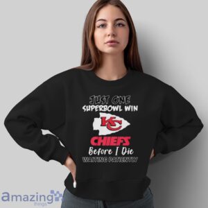 Kansas City Chiefs Just One Superbowl Win Chiefs before I die waiting patiently shirt image Kansas City Chiefs Just One Superbowl Win Chiefs before I die waiting patiently shirt - Sweatshirt