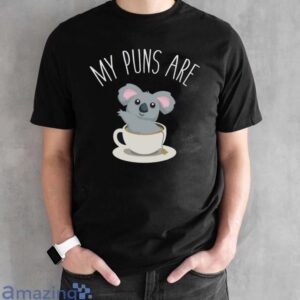 Koala Tea Shirt, My Puns are Koala Tea, Quality Puns T Shirt image Koala Tea Shirt, My Puns are Koala Tea, Quality Puns T-Shirt - Black Unisex T-Shirt