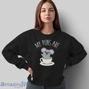 Koala Tea Shirt, My Puns are Koala Tea, Quality Puns T Shirt image Koala Tea Shirt, My Puns are Koala Tea, Quality Puns T-Shirt - Sweatshirt